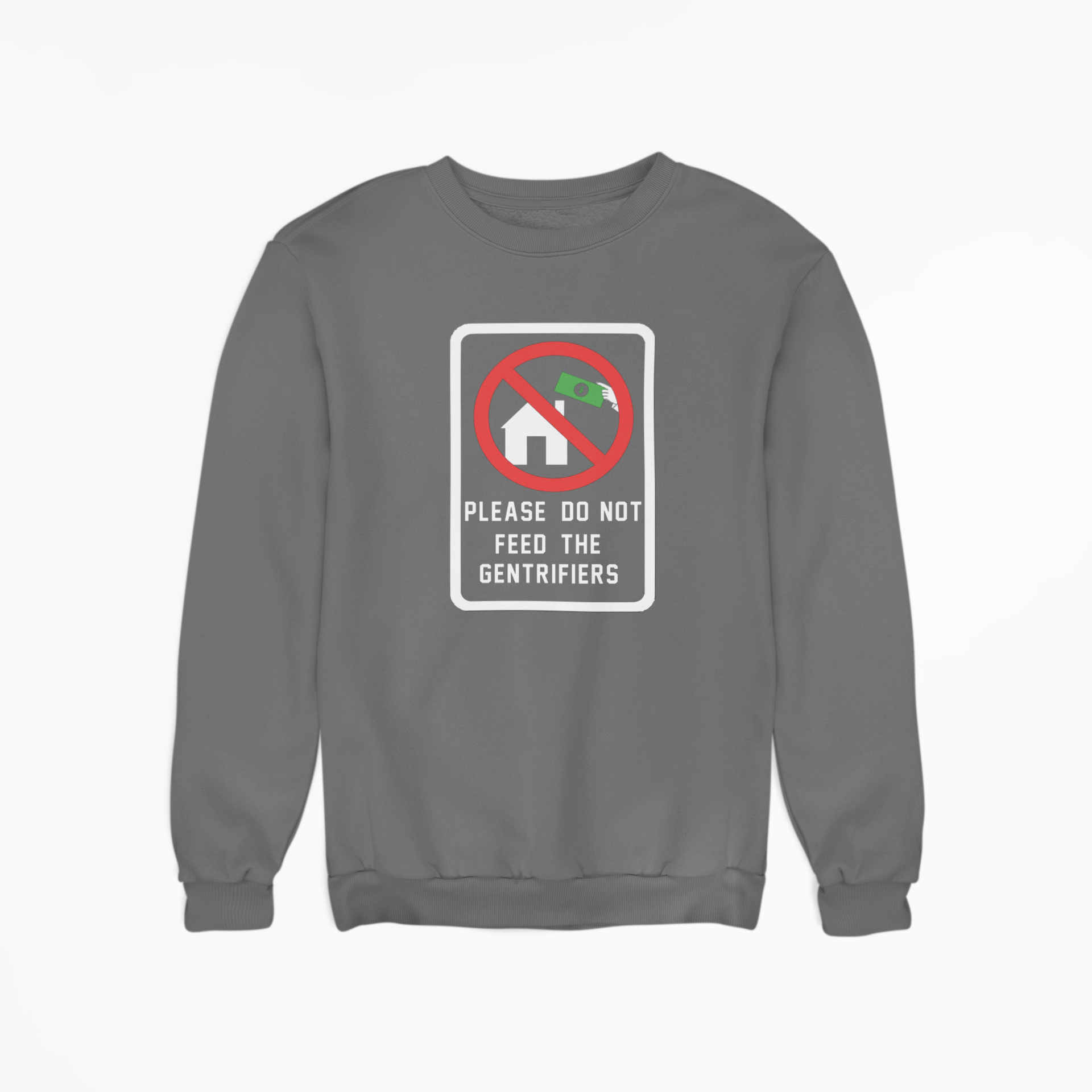 Please Do Not Feed The Gentrifiers Sweatshirt