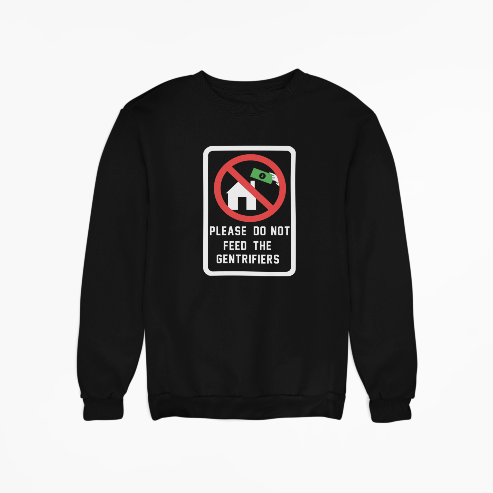 Please Do Not Feed The Gentrifiers Sweatshirt