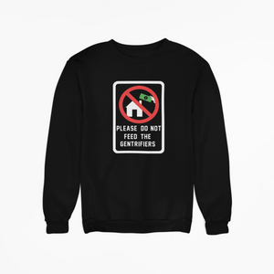 Please Do Not Feed The Gentrifiers Sweatshirt